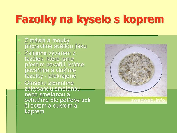 Fazolky na kyselo s koprem § Z másla a mouky připravíme světlou jíšku §