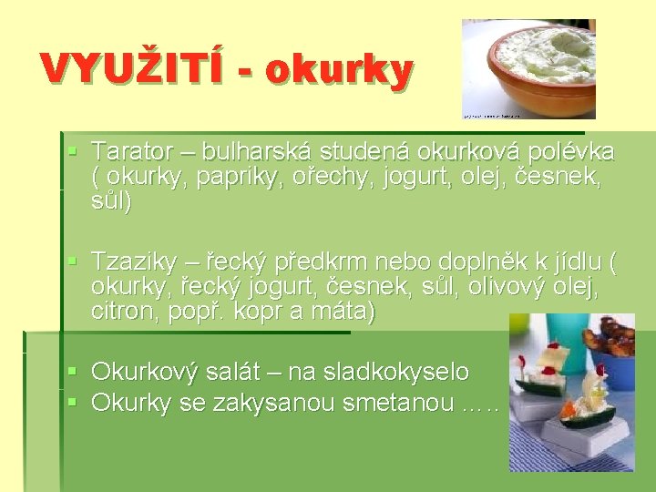 VYUŽITÍ - okurky § Tarator – bulharská studená okurková polévka ( okurky, papriky, ořechy,