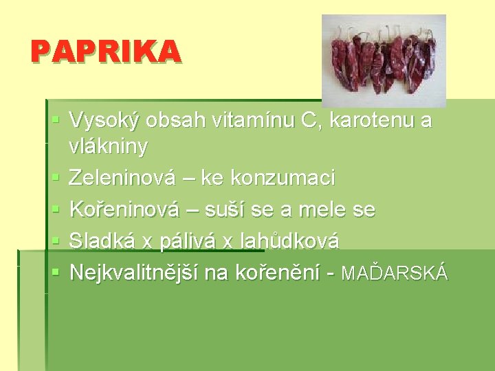 PAPRIKA § Vysoký obsah vitamínu C, karotenu a vlákniny § Zeleninová – ke konzumaci