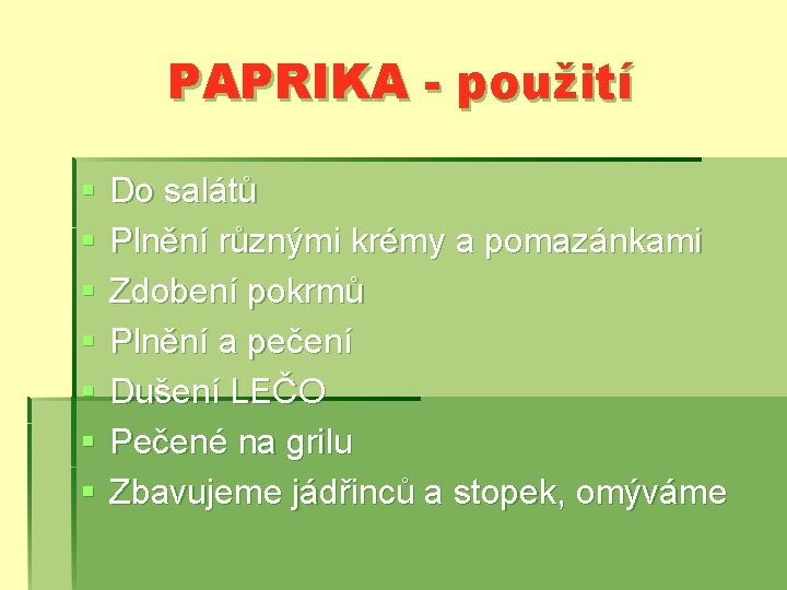 PAPRIKA - použití § § § § Do salátů Plnění různými krémy a pomazánkami