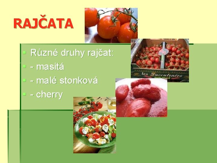 RAJČATA § § Různé druhy rajčat: masitá malé stonková cherry 