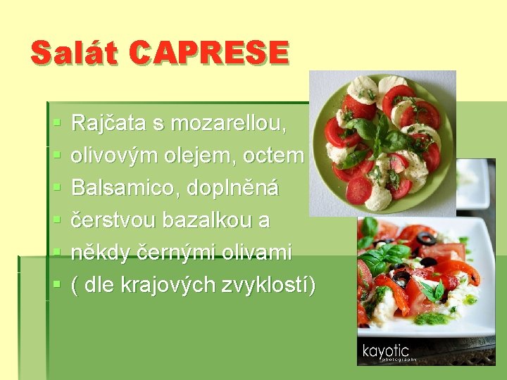 Salát CAPRESE § § § Rajčata s mozarellou, olivovým olejem, octem Balsamico, doplněná čerstvou