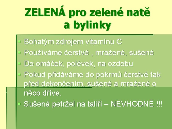 ZELENÁ pro zelené natě a bylinky § § Bohatým zdrojem vitamínu C Používáme čerstvé