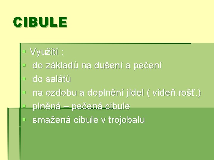 CIBULE § § § Využití : do základů na dušení a pečení do salátů