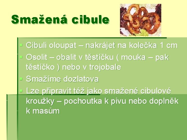 Smažená cibule § Cibuli oloupat – nakrájet na kolečka 1 cm § Osolit –