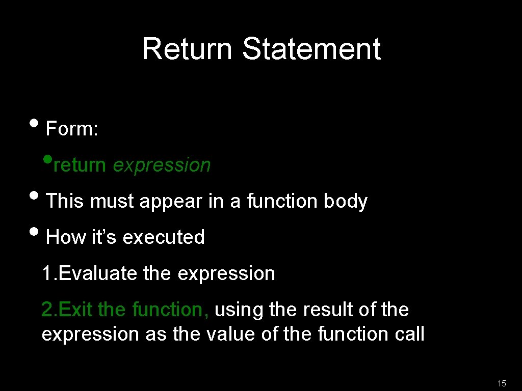 Return Statement • Form: • return expression • This must appear in a function
