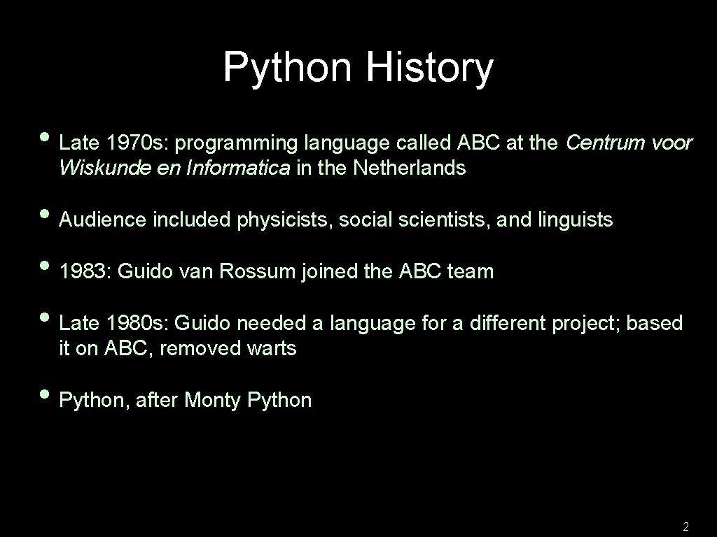 Python History • Late 1970 s: programming language called ABC at the Centrum voor