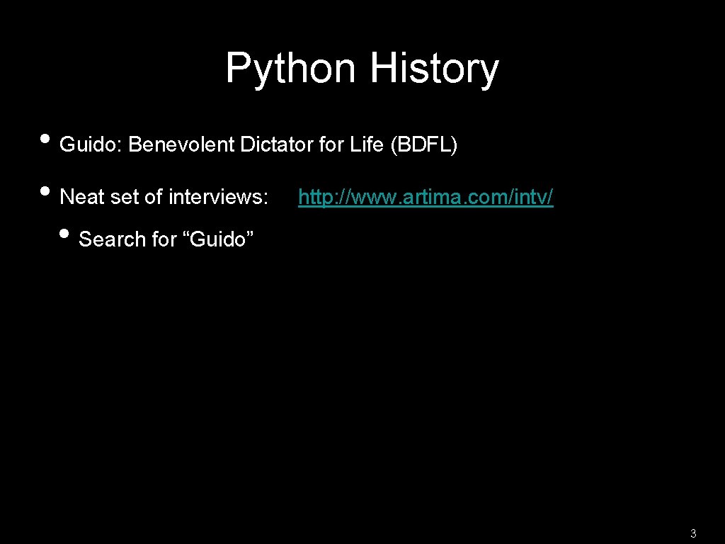 Python History • Guido: Benevolent Dictator for Life (BDFL) • Neat set of interviews: