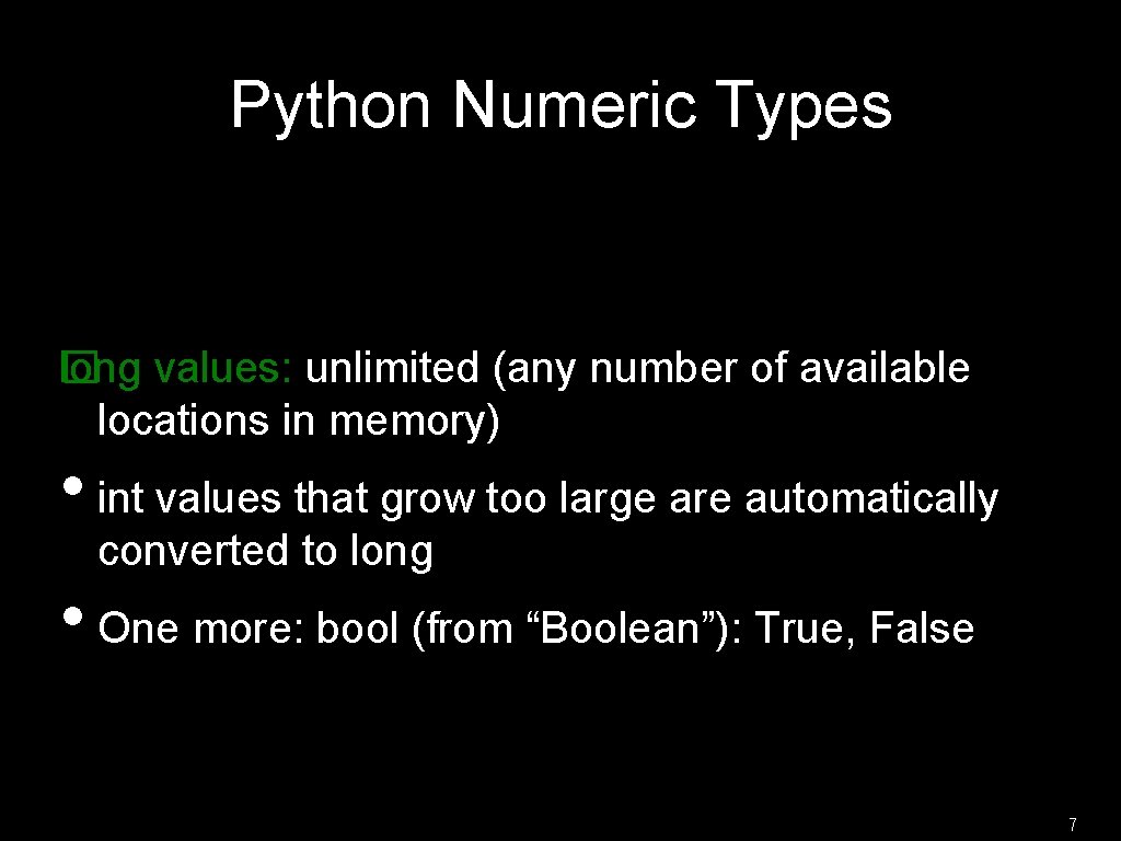Python Numeric Types l� ong values: unlimited (any number of available locations in memory)