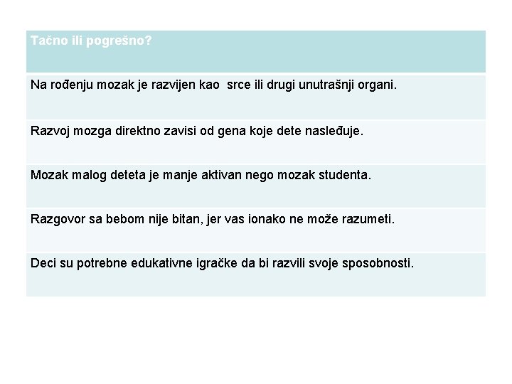 Tačno ili pogrešno? Na rođenju mozak je razvijen kao srce ili drugi unutrašnji organi.