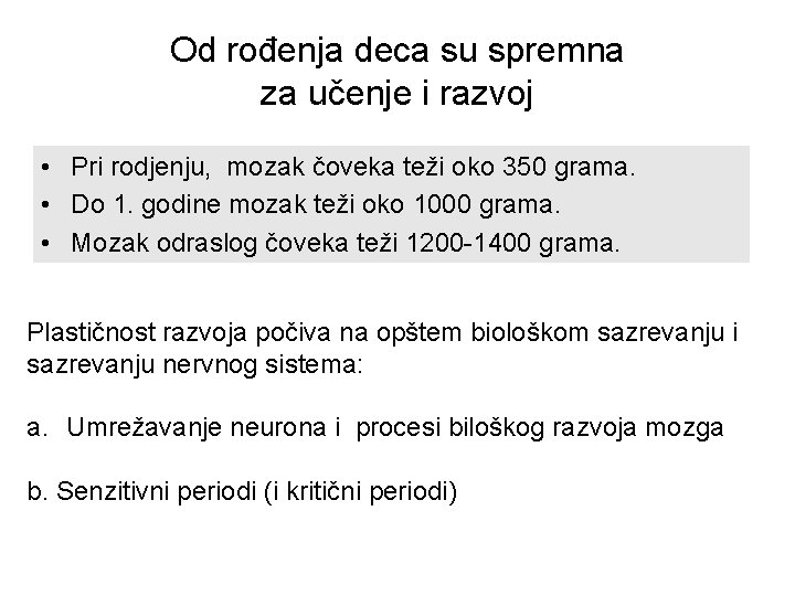 Od rođenja deca su spremna za učenje i razvoj • Pri rodjenju, mozak čoveka