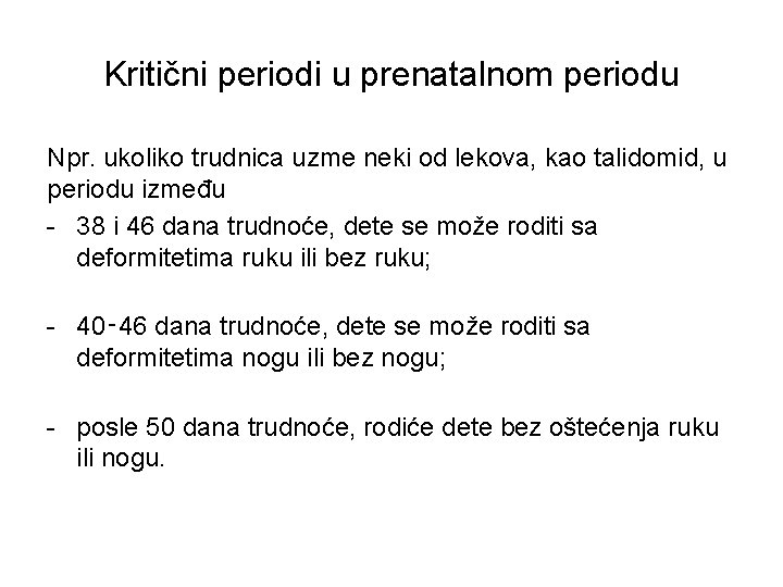 Kritični periodi u prenatalnom periodu Npr. ukoliko trudnica uzme neki od lekova, kao talidomid,