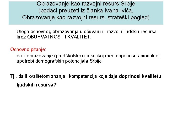 Оbrazovanje kao razvojni resurs Srbije (podaci preuzeti iz članka Ivana Ivića, Obrazovanje kao razvojni