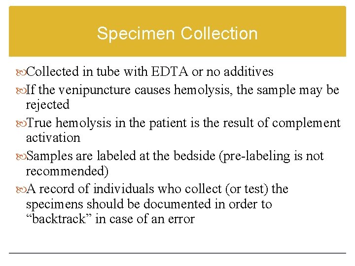 Specimen Collection Collected in tube with EDTA or no additives If the venipuncture causes