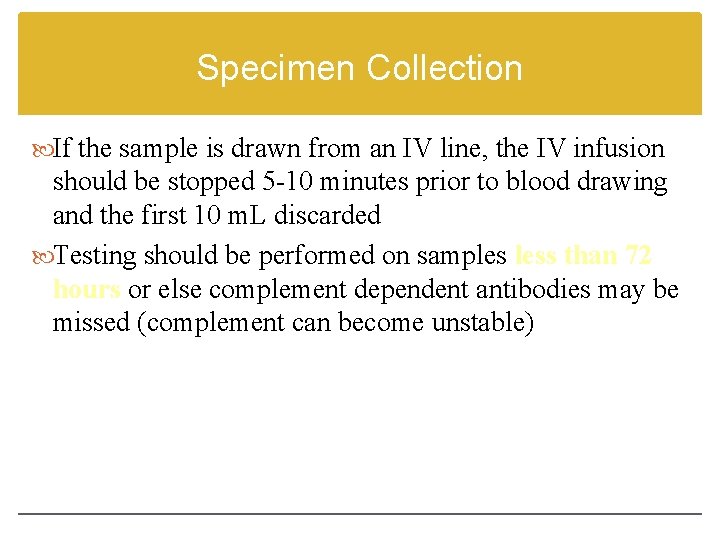 Specimen Collection If the sample is drawn from an IV line, the IV infusion