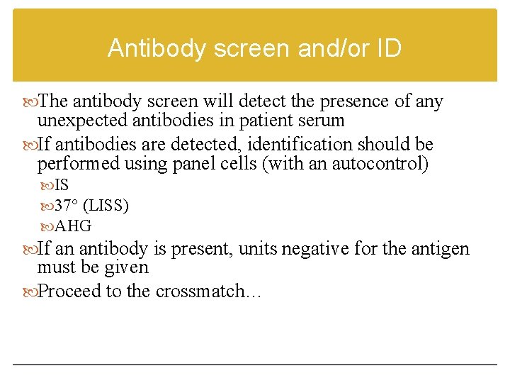 Antibody screen and/or ID The antibody screen will detect the presence of any unexpected