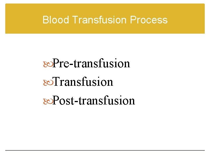 Blood Transfusion Process Pre-transfusion Transfusion Post-transfusion 