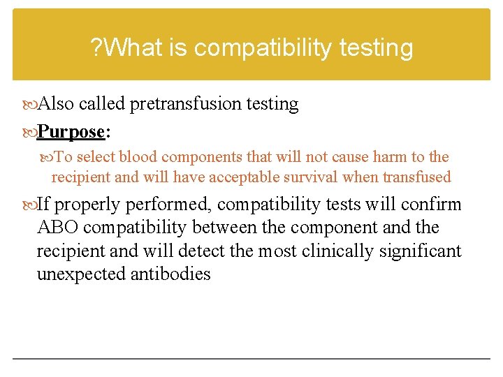 ? What is compatibility testing Also called pretransfusion testing Purpose: To select blood components