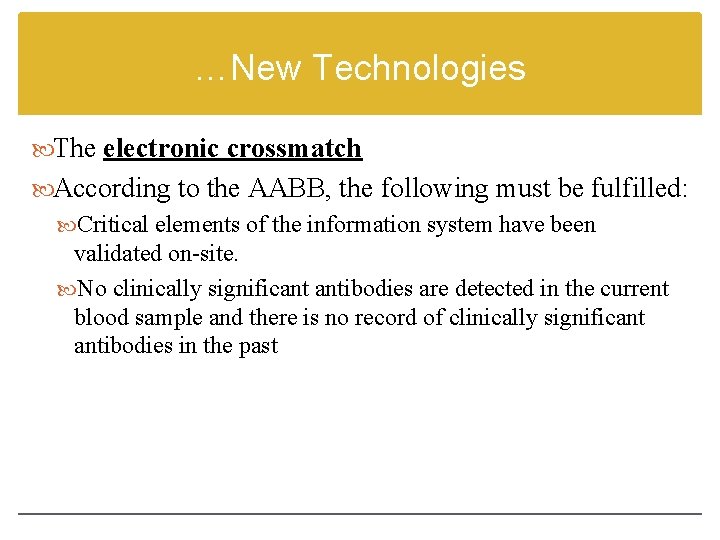 …New Technologies The electronic crossmatch According to the AABB, the following must be fulfilled: