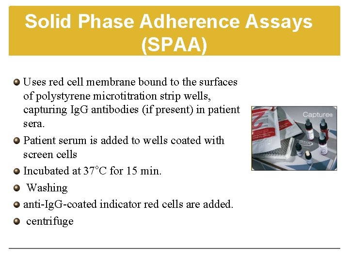 Solid Phase Adherence Assays (SPAA) Uses red cell membrane bound to the surfaces of