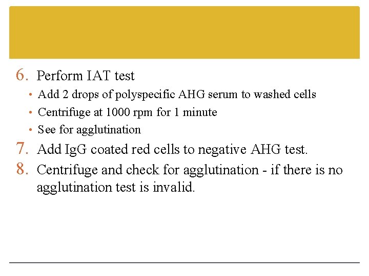 6. Perform IAT test • Add 2 drops of polyspecific AHG serum to washed