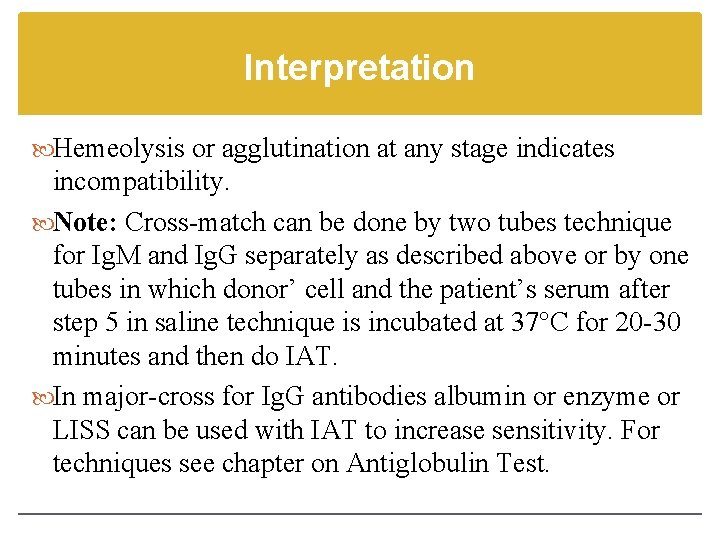 Interpretation Hemeolysis or agglutination at any stage indicates incompatibility. Note: Cross-match can be done