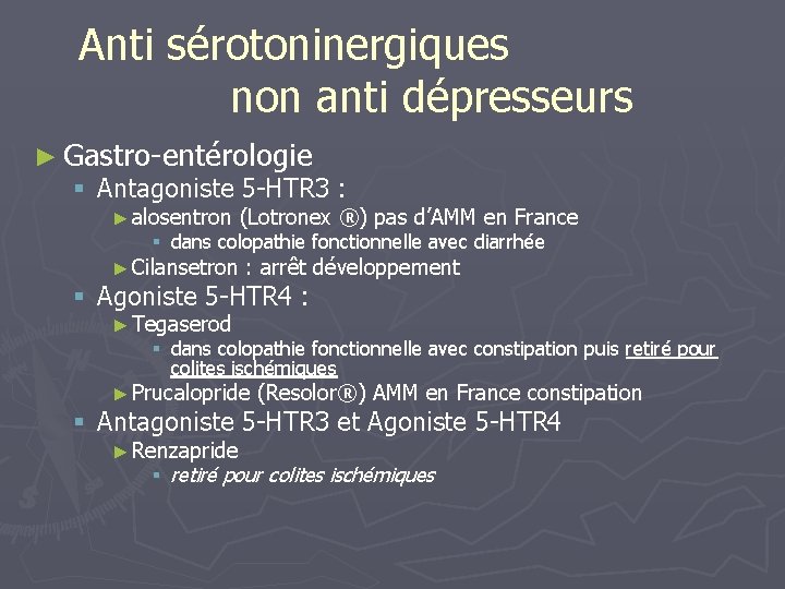 Anti sérotoninergiques non anti dépresseurs ► Gastro-entérologie § Antagoniste 5 -HTR 3 : ►