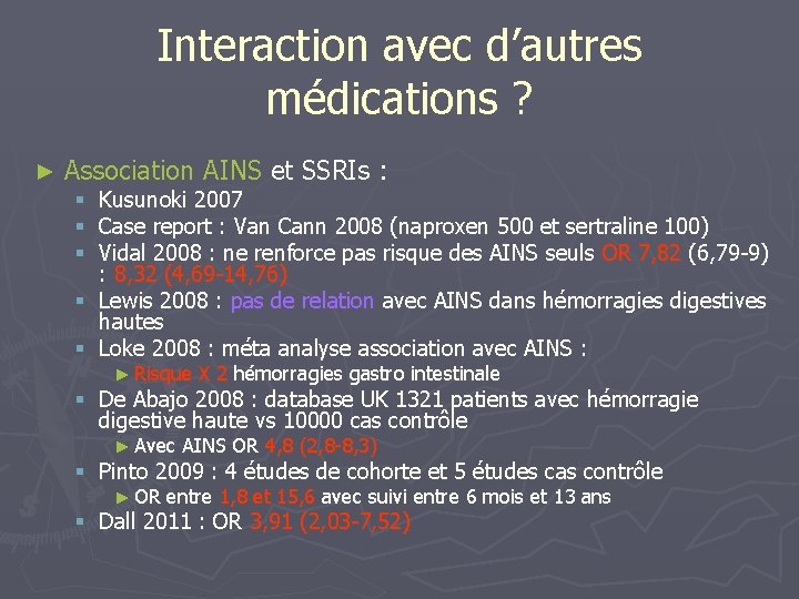 Interaction avec d’autres médications ? ► Association AINS et SSRIs : § Kusunoki 2007