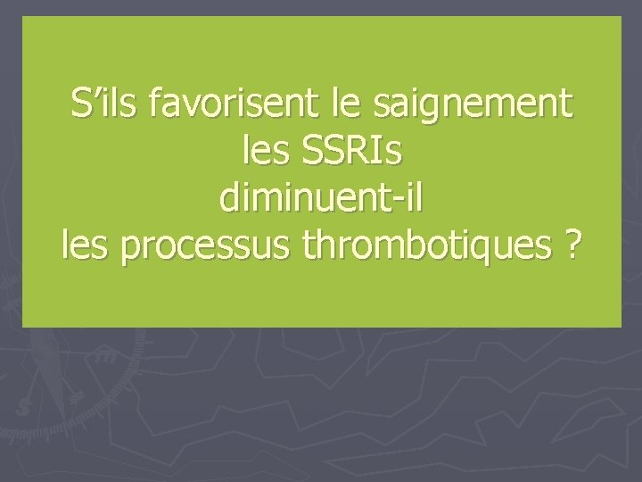 S’ils favorisent le saignement les SSRIs diminuent-il les processus thrombotiques ? 