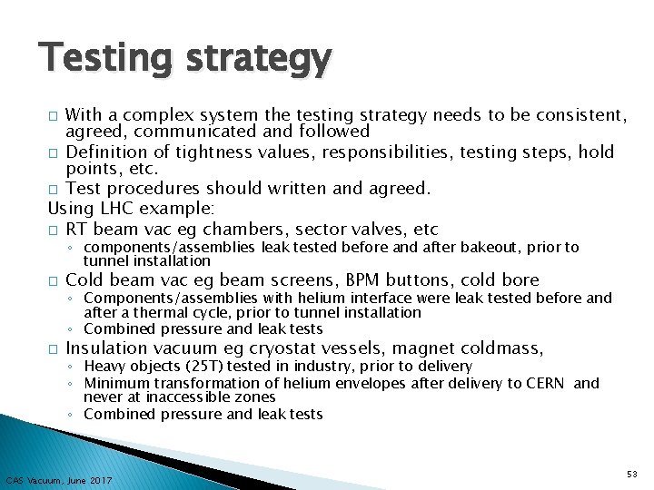 Testing strategy With a complex system the testing strategy needs to be consistent, agreed,