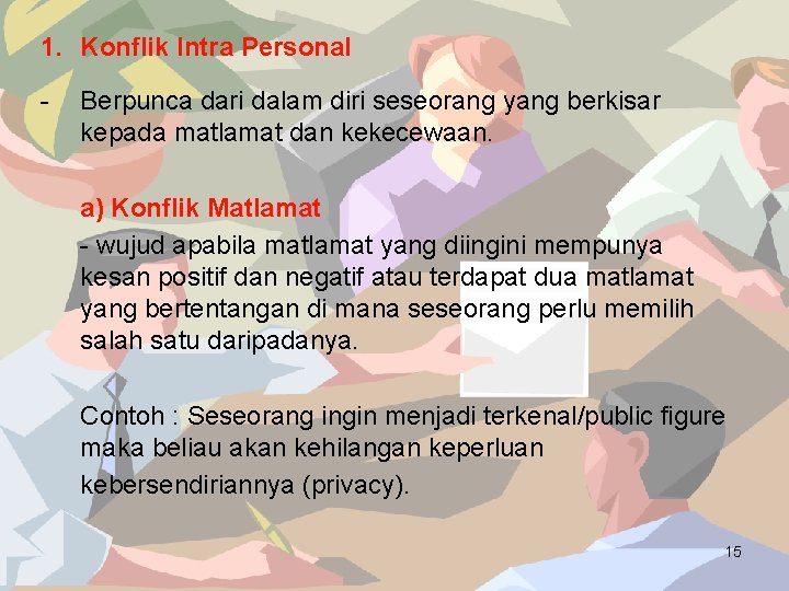 1. Konflik Intra Personal - Berpunca dari dalam diri seseorang yang berkisar kepada matlamat