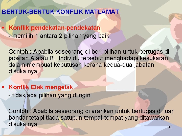 BENTUK-BENTUK KONFLIK MATLAMAT § Konflik pendekatan-pendekatan - memilih 1 antara 2 pilihan yang baik.