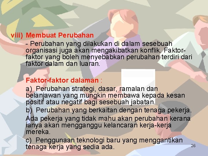 viii) Membuat Perubahan - Perubahan yang dilakukan di dalam sesebuah organisasi juga akan mengakibatkan