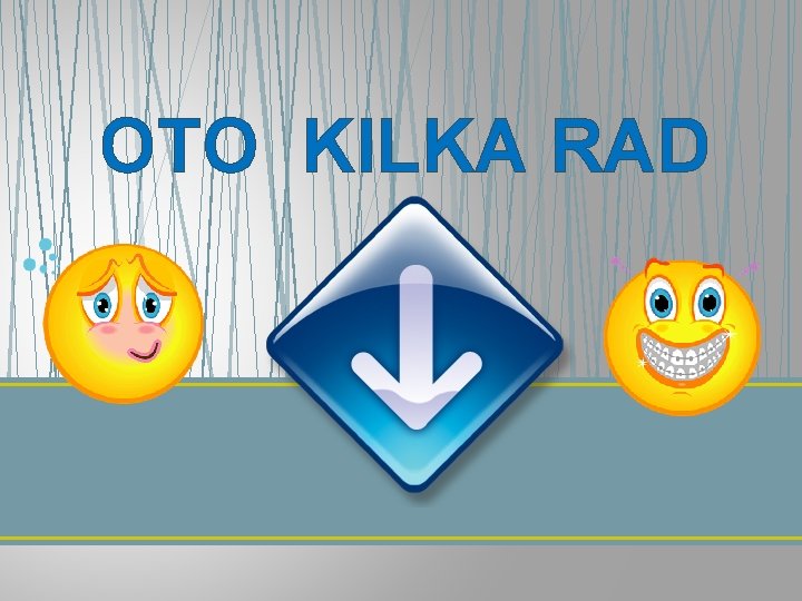 OTO KILKA RAD 