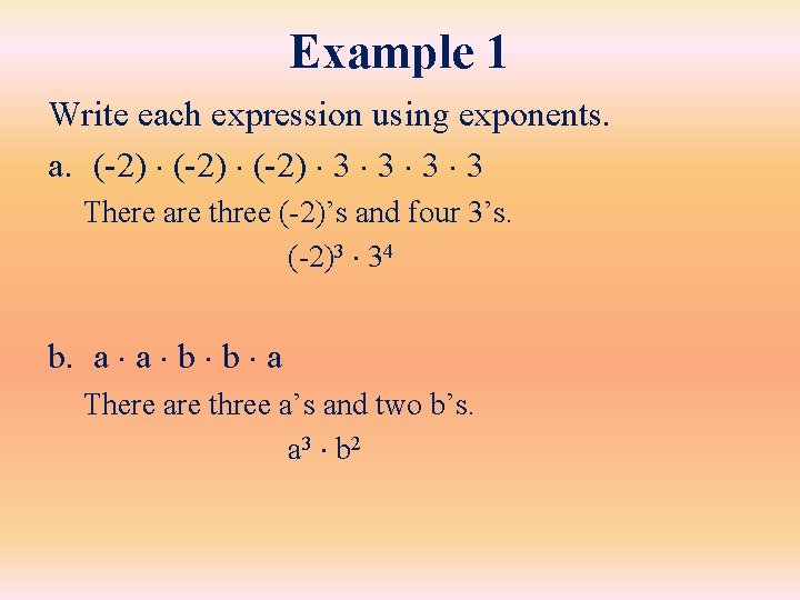Example 1 Write each expression using exponents. a. (-2) 3 3 There are three Example 1 Write each expression using exponents. a. (-2) 3 3 There are three