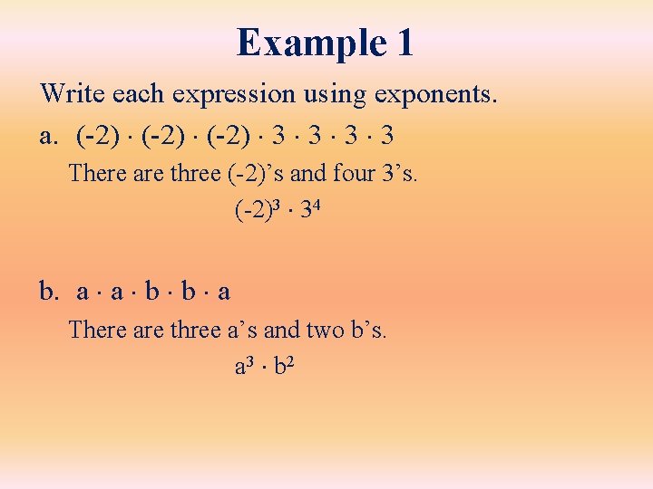 Example 1 Write each expression using exponents. a. (-2) 3 3 There are three