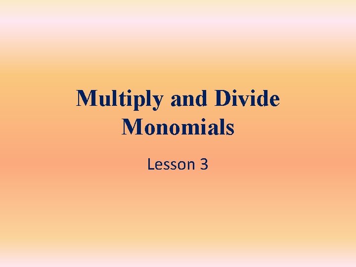 Multiply and Divide Monomials Lesson 3 