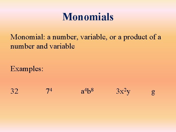 Monomials Monomial: a number, variable, or a product of a number and variable Examples: Monomials Monomial: a number, variable, or a product of a number and variable Examples: