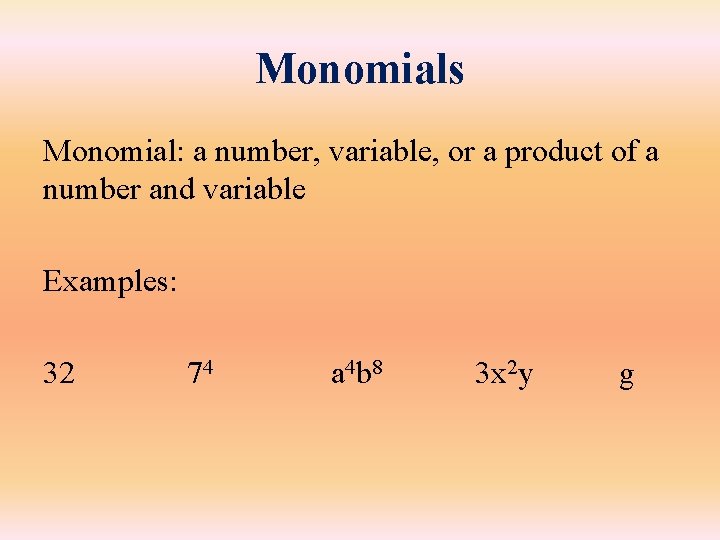 Monomials Monomial: a number, variable, or a product of a number and variable Examples: