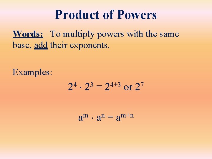 Product of Powers Words: To multiply powers with the same base, add their exponents.