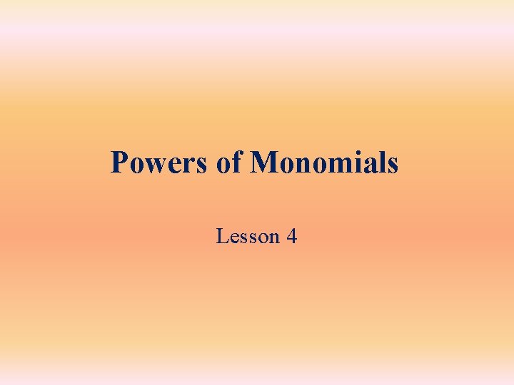 Powers of Monomials Lesson 4 