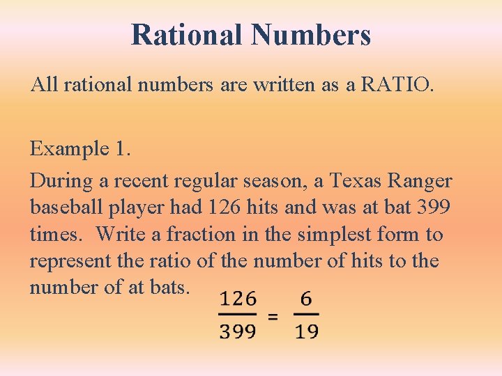 Rational Numbers All rational numbers are written as a RATIO. Example 1. During a