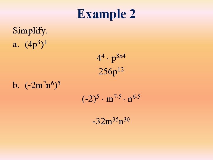 Example 2 Simplify. a. (4 p 3)4 44 p 3 x 4 256 p Example 2 Simplify. a. (4 p 3)4 44 p 3 x 4 256 p