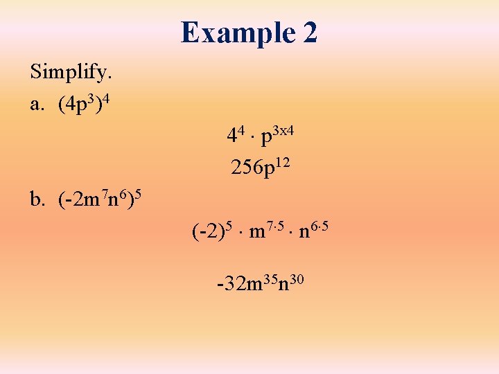 Example 2 Simplify. a. (4 p 3)4 44 p 3 x 4 256 p