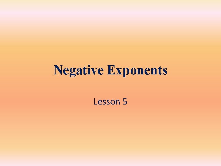 Negative Exponents Lesson 5 