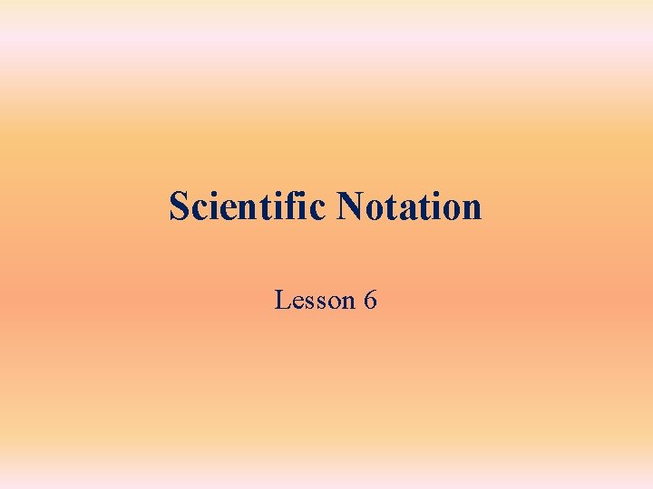 Scientific Notation Lesson 6 