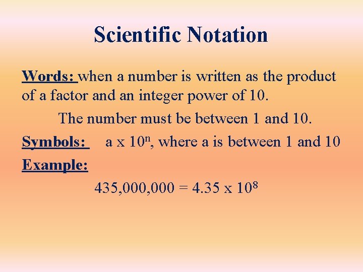 Scientific Notation Words: when a number is written as the product of a factor Scientific Notation Words: when a number is written as the product of a factor