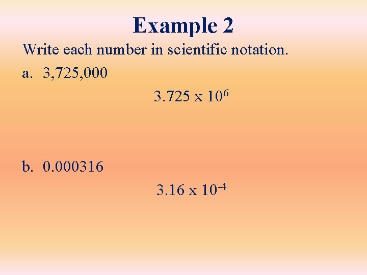 Example 2 Write each number in scientific notation. a. 3, 725, 000 3. 725