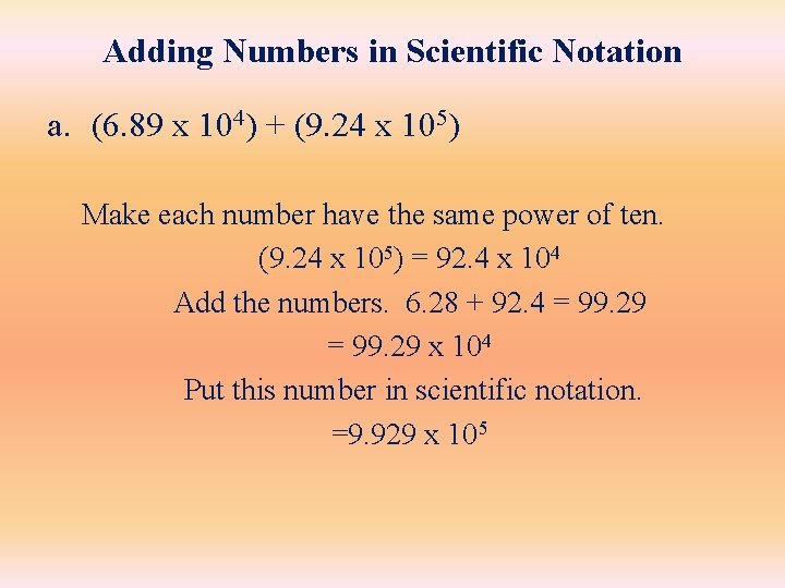 Adding Numbers in Scientific Notation a. (6. 89 x 104) + (9. 24 x Adding Numbers in Scientific Notation a. (6. 89 x 104) + (9. 24 x