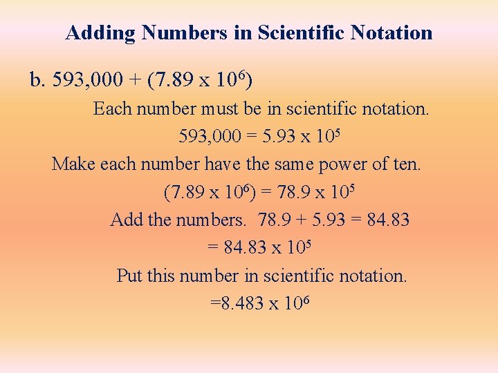 Adding Numbers in Scientific Notation b. 593, 000 + (7. 89 x 106) Each Adding Numbers in Scientific Notation b. 593, 000 + (7. 89 x 106) Each
